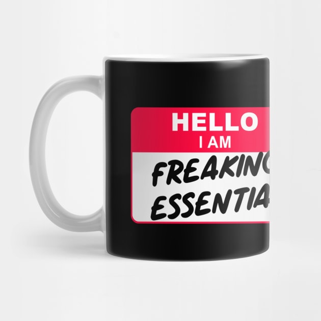 Hello I Am Freaking Essential by stuffbyjlim